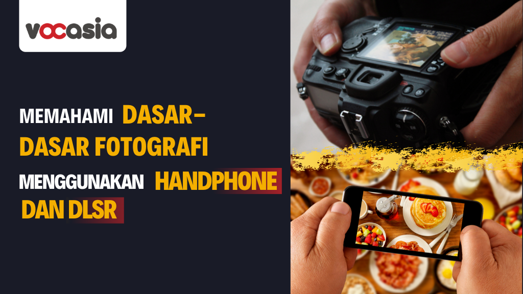 Memahami Dasar Fotografi Menggunakan Kamera Handphone dan DSLR