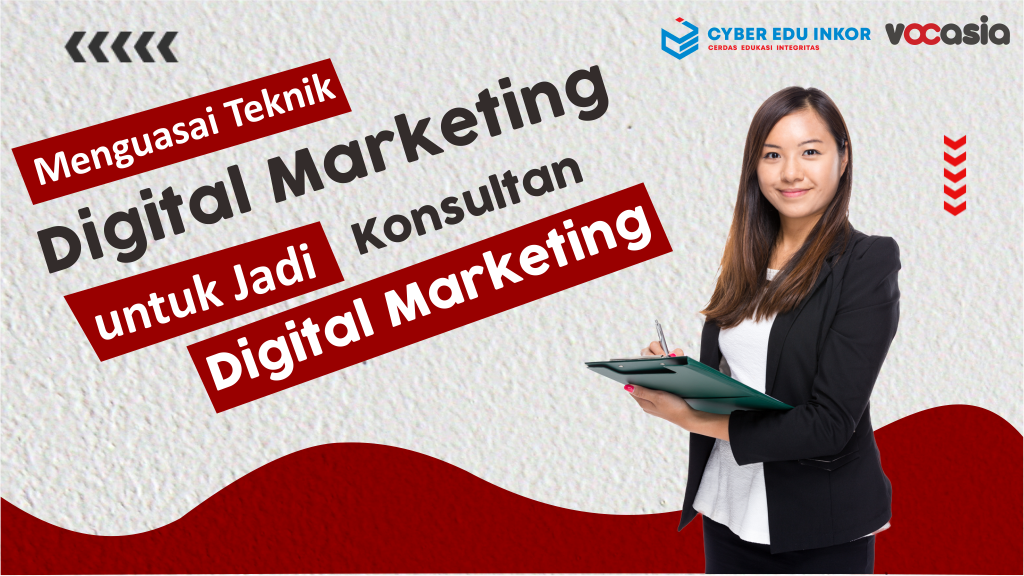 Menguasai Teknik Digital Marketing untuk Jadi Konsultan Digital Marketing