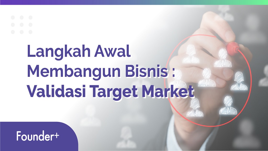 Langkah Awal Membangun Bisnis: Validasi Target Market