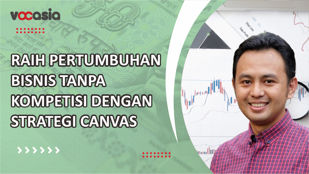 Raih Pertumbuhan Bisnis tanpa Kompetisi dengan Strategi Canvas