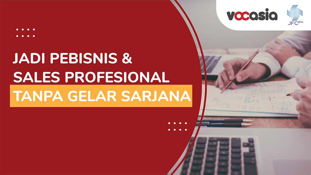 Belajar Jadi Pebisnis dan Sales Profesional Tanpa Gelar Sarjana