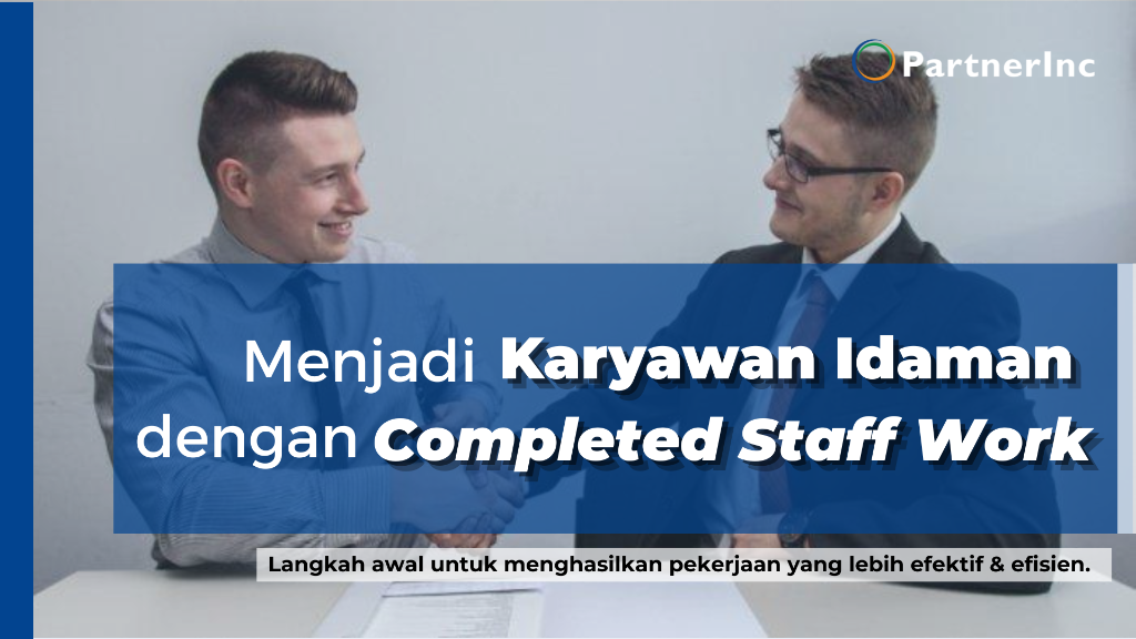 Menjadi Karyawan Idaman dengan Completed Staff Work