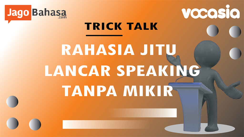 TRICK TALK: Rahasia Jitu Lancar Speaking Tanpa Mikir